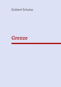 Grenze - Eckbert Schulze - ebook