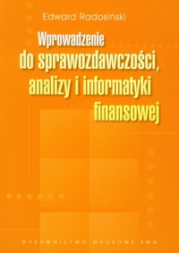 Wprowadzenie do sprawozdawczości, analizy i informatyki finansowej - Radosiński Edward - książka