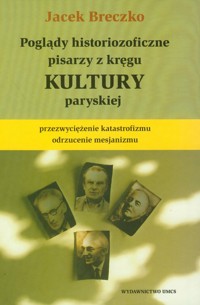Poglądy historiozoficzne pisarzy z kręgu kultury paryskiej - Breczko Jacek - książka