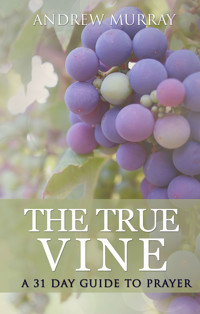 The True Vine: a 31 day guide to prayer - Andrew Murray - ebook