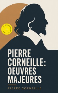 Pierre Corneille: Oeuvres Majeures (Annoté) - Pierre Corneille - ebook