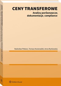 Ceny transferowe Analizy porównawcze dokumentacje compliance - Kosieradzki Tomasz, Piekarz Radosław, Rynkowska Anna - książka