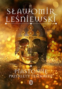 Piastowie. Przeklęty testament - Sławomir Leśniewski - ebook + książka