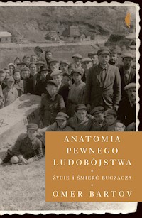 Anatomia pewnego ludobójstwa. Życie i śmierć Buczacza - Bartov Omer - ebook
