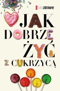 Jak dobrze żyć z cukrzycą - Kossobudzka Margit, Moskal Wojciech, Tomkowska Ewa, Watoła Judyta - książka
