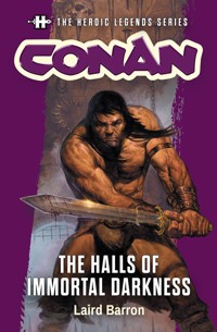 The Heroic Legends Series - Conan: The Halls of Immortal Darkness - Laird Barron - ebook