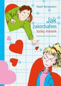 Jak zakochałem Kaśkę Kwiatek - Paweł Beręsewicz - książka