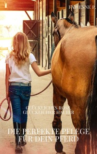 Die perfekte Pflege für dein Pferd - Fabienne P. - ebook