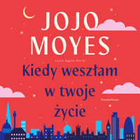 Kiedy weszłam w twoje życie - Moyes, Jojo - audiobook