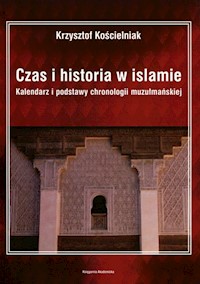 Czas i historia w islamie - Kościelniak Krzysztof - książka