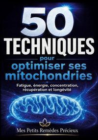 50 TECHNIQUES pour optimiser ses mitochondries - Mes Petits Remèdes Précieux - ebook
