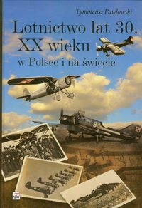 Lotnictwo lat 30 XX wieku w Polsce i na świecie - Tymoteusz Pawłowski - książka
