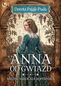 Anna od gwiazd. Miłość Mikołaja Kopernika - Dorota Pająk-Puda - książka