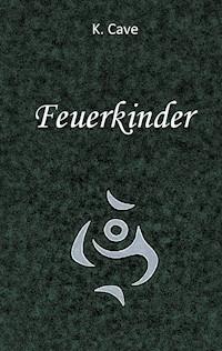 Feuerkinder - K. Cave - ebook