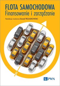 Flota samochodowa. Finansowanie i zarządzanie - Wojciech Lewandowski, Daniel Trzaskowski, Kamil Jakacki, Maciej Kaniewski - książka