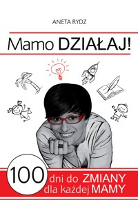 Mamo DZIAŁAJ! 100 dni do zmiany dla każdej Mamy - Aneta Rydz - ebook + audiobook + książka