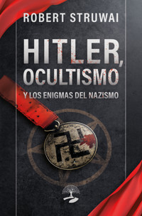 Hitler, Ocultismo y los Enigmas del Nazismo - Robert Struwai - ebook