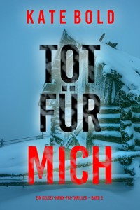 Tot für mich (Ein Kelsey-Hawk-FBI-Thriller – Band 3) - Kate Bold - ebook
