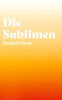 Die Sublimen - Barbara Heeb - ebook
