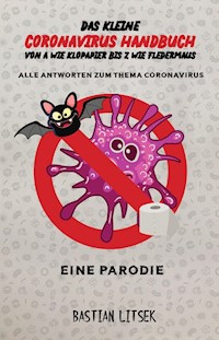 Das kleine Coronavirus Handbuch - Von A wie Klopapier bis Z wie Fledermaus - Bastian Litsek - ebook