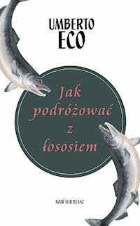 Jak podróżować z łososiem - Umberto Eco - ebook + książka