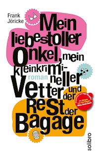 Mein liebestoller Onkel, mein kleinkrimineller Vetter und der Rest der Bagage - Frank Jöricke - ebook