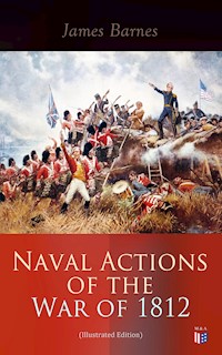 Naval Actions of the War of 1812 (Illustrated Edition) - James Barnes - ebook