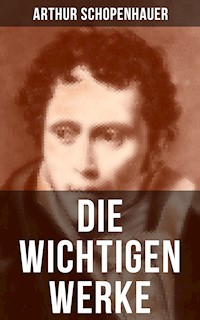 Die wichtigen Werke von Arthur Schopenhauer - Arthur Schopenhauer - ebook