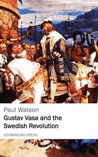 Gustav Vasa and the Swedish Revolution - Paul Watson - ebook