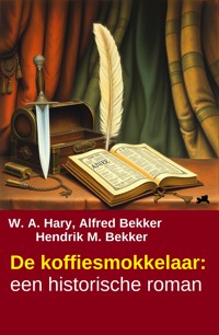 De koffiesmokkelaar: een historische roman - W. A. Hary - ebook