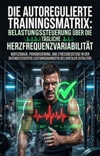 Die autoregulierte Trainingsmatrix: Belastungssteuerung über die tägliche Herzfrequenzvariabilität - Marek Beyer - ebook