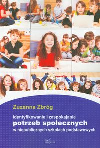 Identyfikowanie i zaspokajanie potrzeb społecznych w niepublicznych szkołach podstawowych - Zbróg Zuzanna - książka