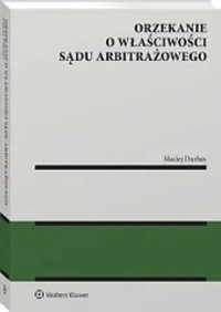 Orzekanie o właściwości sądu arbitrażowego - Durbas Maciej - książka