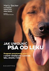 Jak uwolnić psa od lęku - Becker Marty, Radosta Lisa, Sung Wailani, Becker Mikkel - książka