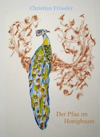 Der Pfau im Honigbaum - Christian Frössler - ebook