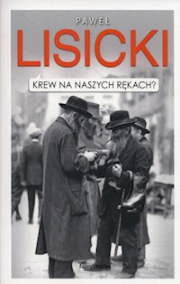 Krew na naszych rękach? - Paweł Lisicki - ebook + książka