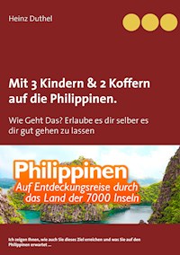 Mit Einfach-Ticket, 3 Kindern & 2 Koffern auf die Philippinen. - Heinz Duthel - ebook