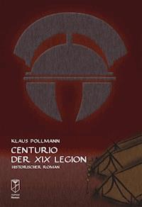 Centurio der XIX Legion - Klaus Pollmann - ebook
