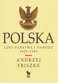 Polska. Losy państwa i narodu 1939-1989 - Andrzej Friszke - książka