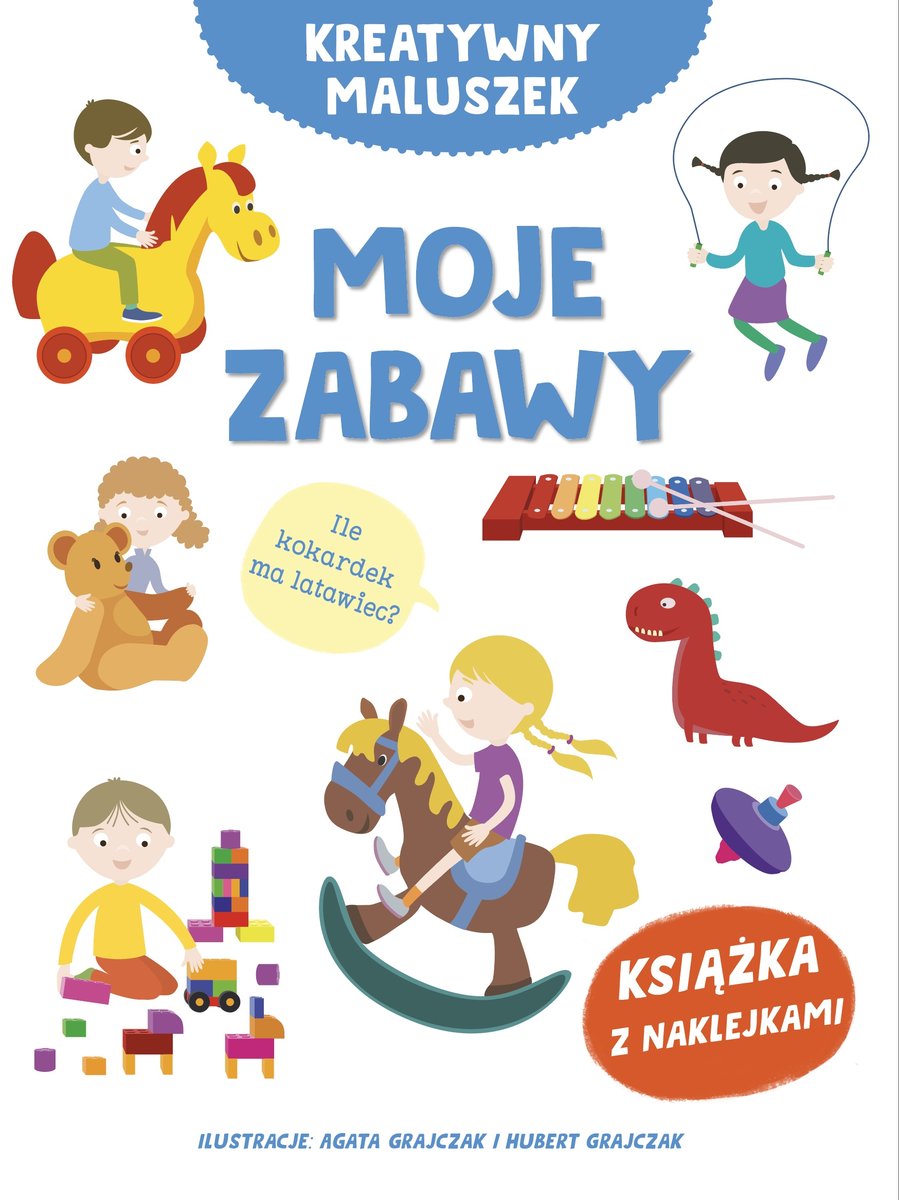 Kreatywny maluszek. Moje zabawy - Małgorzata Potocka, Agata Grajczak (ilustr.), Hubert Grajczak (ilustr.) - książka