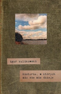 Historie, w których nic się nie dzieje - Kulikowski Igor - książka