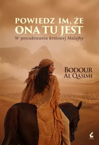 Powiedz im, że ona tu jest. W poszukiwaniu królowej Malajhy - Bodour Al Qasimi - ebook + książka