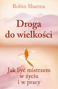 Droga do wielkości. Jak być mistrzem w życiu i w pracy - Sharma Robin - ebook + audiobook