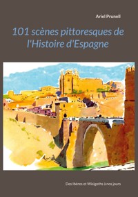 101 scènes pittoresques de l'histoire d'Espagne - Ariel Prunell - ebook