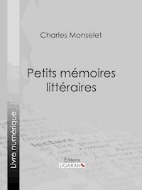 Petits mémoires littéraires - Charles Monselet - ebook