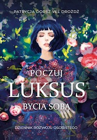 Poczuj Luksus Bycia Sobą Dziennik Rozwoju Osobistego - Dorsz vel Drożdż Patrycja - książka