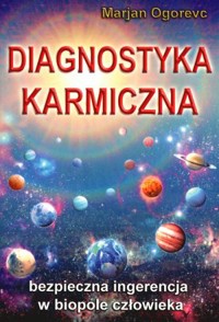 Diagnostyka karmiczna. Bezpieczna ingerencja w biopole człowieka - Marjan Ogorevc - książka