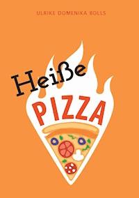 Heiße Pizza - Ulrike Domenika Bolls - ebook