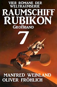 Großband Raumschiff Rubikon 7 - Vier Romane der Weltraumserie - Manfred Weinland - ebook