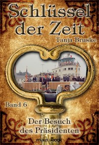 Schlüssel der Zeit - Band 6: Der Besuch des Präsidenten - Tanja Bruske - ebook